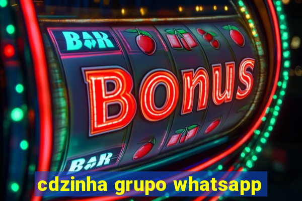 cdzinha grupo whatsapp