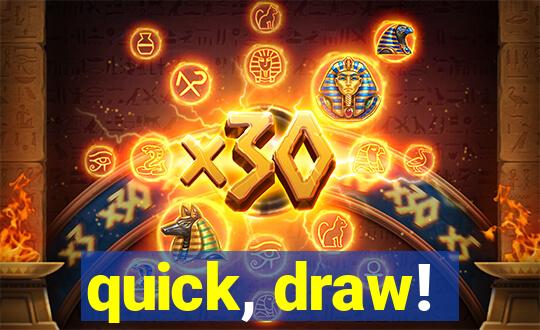 quick, draw!
