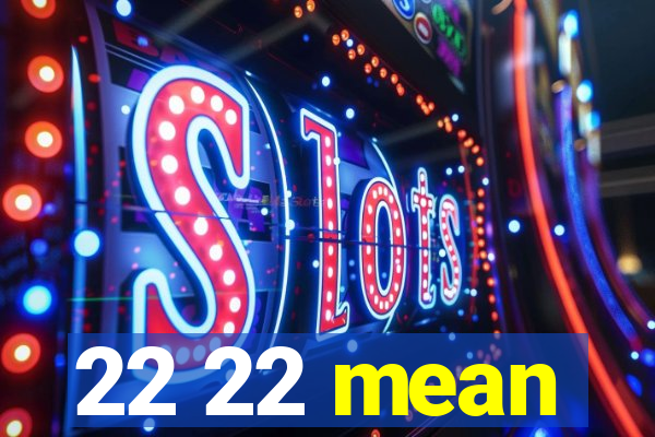 22 22 mean