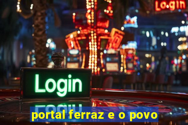 portal ferraz e o povo
