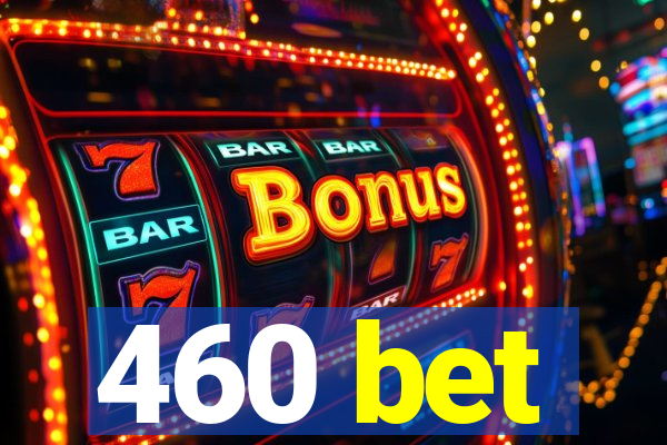 460 bet