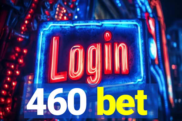 460 bet
