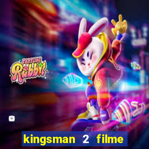 kingsman 2 filme completo dublado superflix