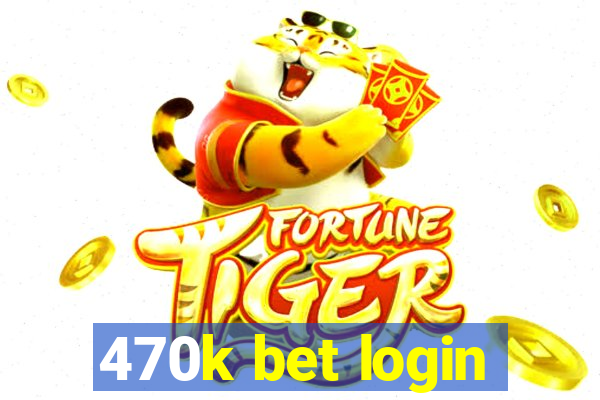 470k bet login