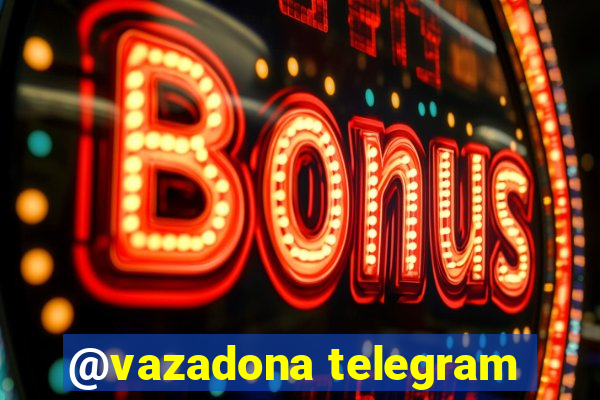 @vazadona telegram