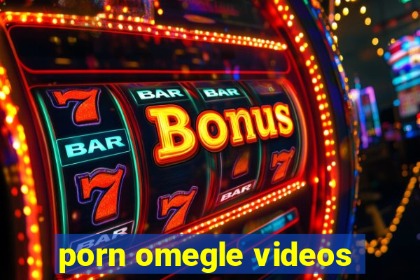 porn omegle videos