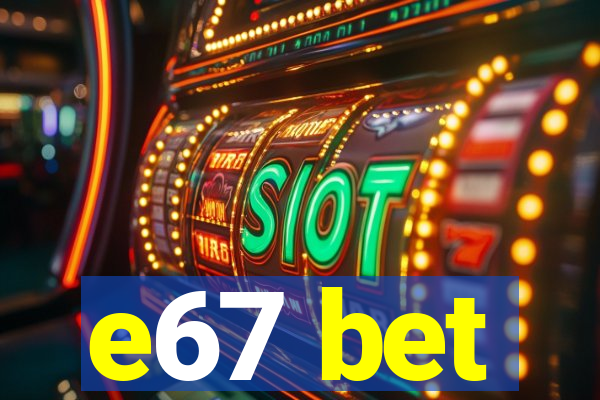 e67 bet