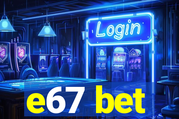e67 bet