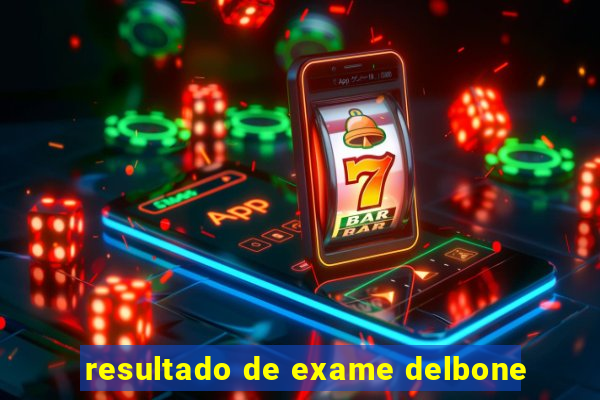 resultado de exame delbone
