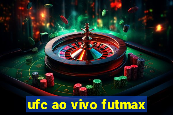 ufc ao vivo futmax