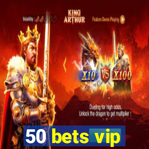50 bets vip