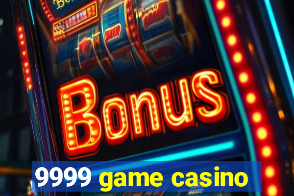 9999 game casino