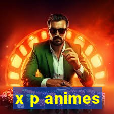 x p animes