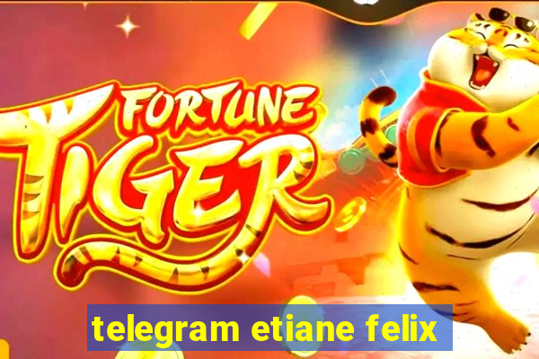 telegram etiane felix