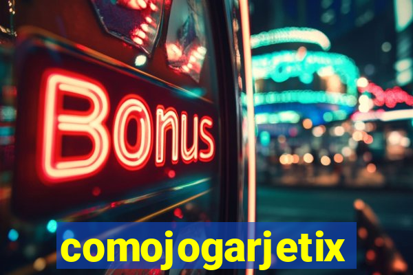 comojogarjetix