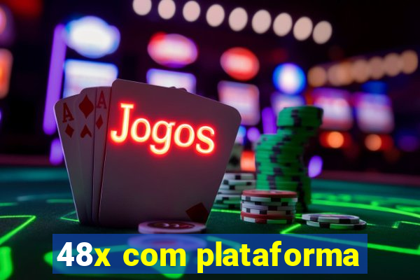 48x com plataforma