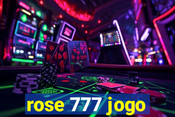 rose 777 jogo