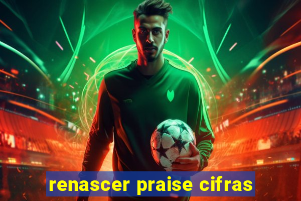 renascer praise cifras