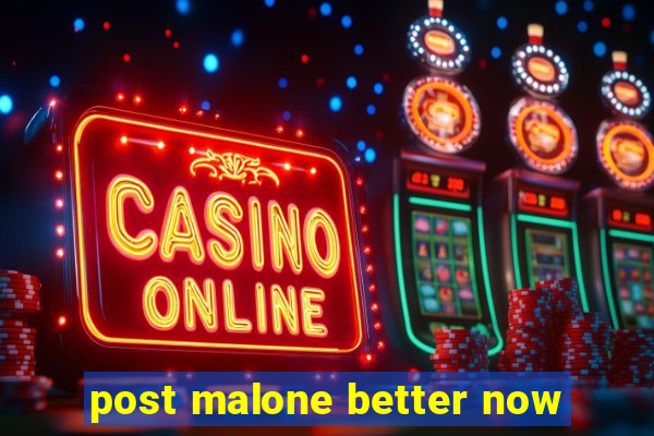 post malone better now