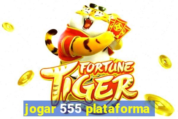 jogar 555 plataforma