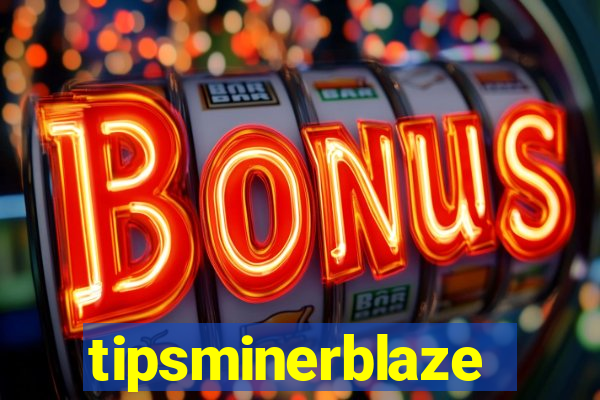 tipsminerblaze