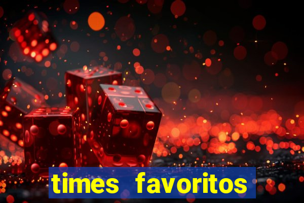 times favoritos para ganhar hoje