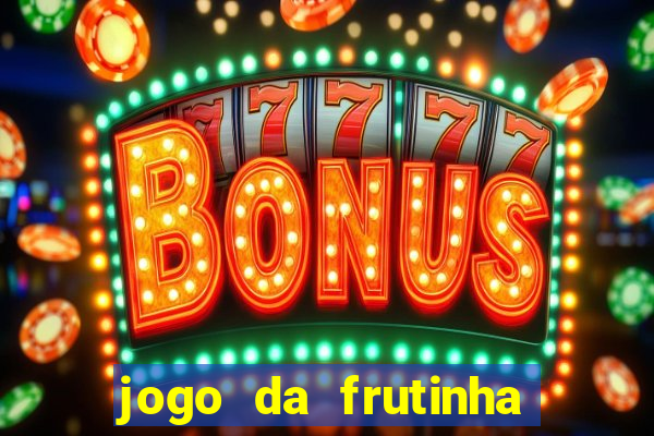 jogo da frutinha da dinheiro