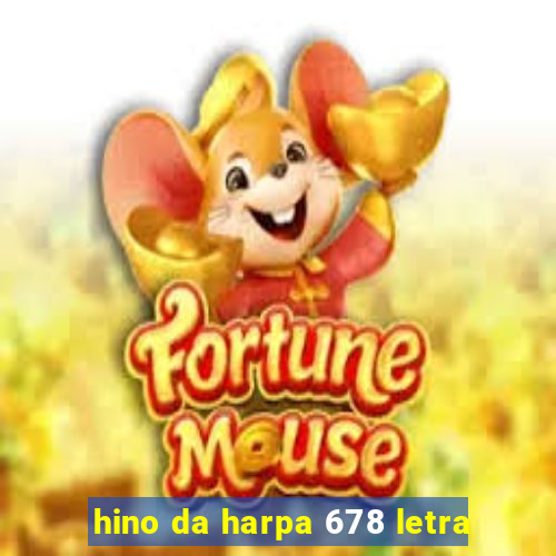 hino da harpa 678 letra