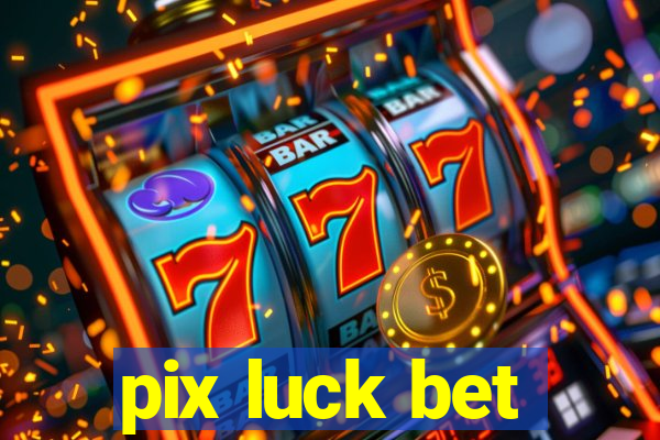 pix luck bet