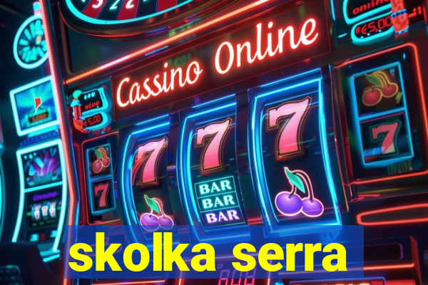 skolka serra