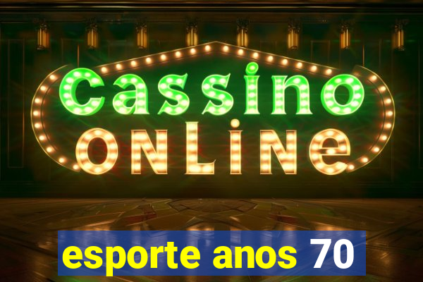 esporte anos 70