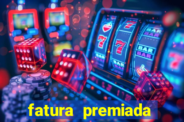 fatura premiada riachuelo loteria federal