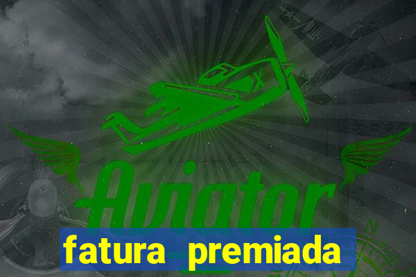 fatura premiada riachuelo loteria federal