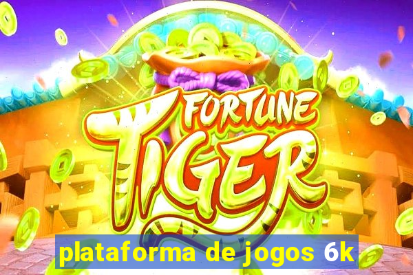 plataforma de jogos 6k
