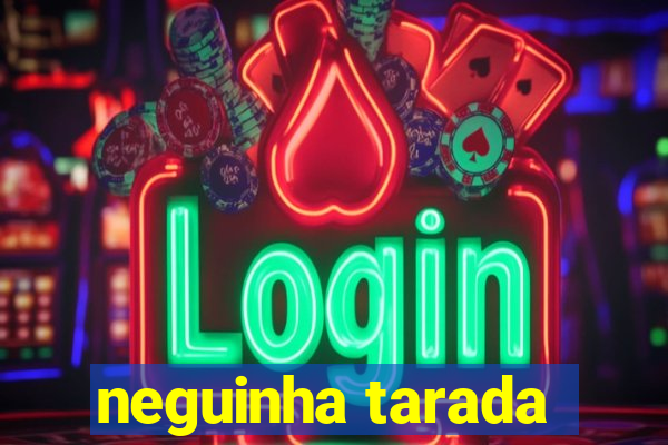 neguinha tarada