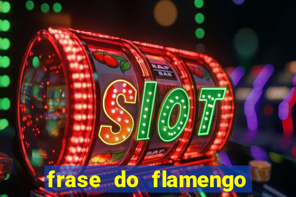 frase do flamengo para foto