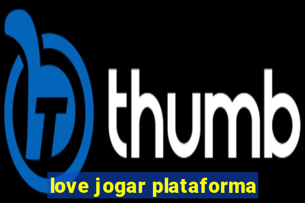 love jogar plataforma