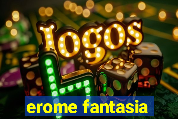 erome fantasia