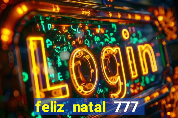 feliz natal 777 plataforma login