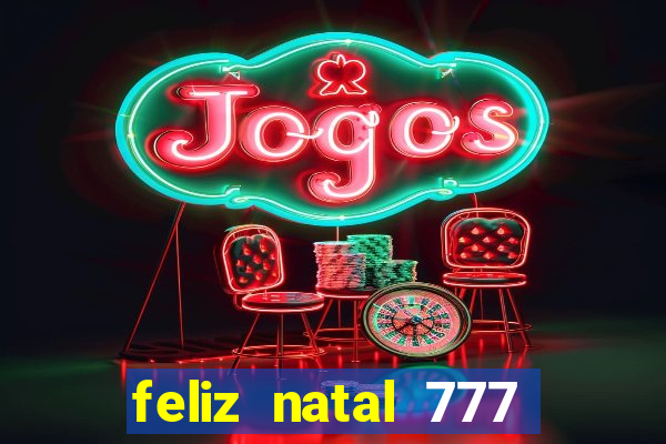 feliz natal 777 plataforma login