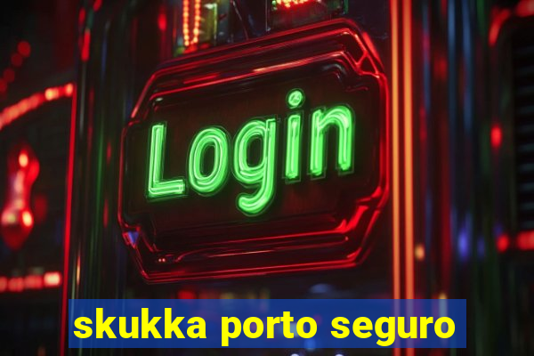 skukka porto seguro