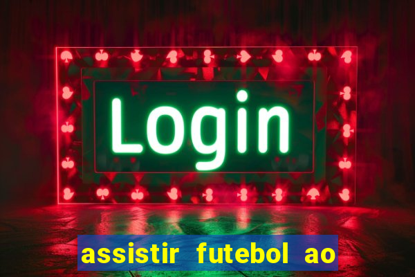 assistir futebol ao vivo sem travar
