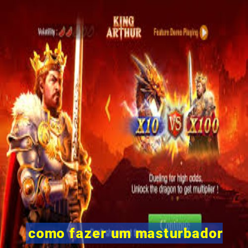 como fazer um masturbador