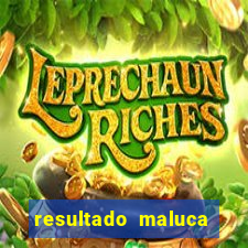 resultado maluca bahia de hoje