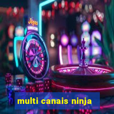 multi canais ninja
