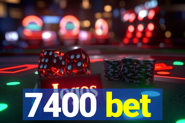 7400 bet
