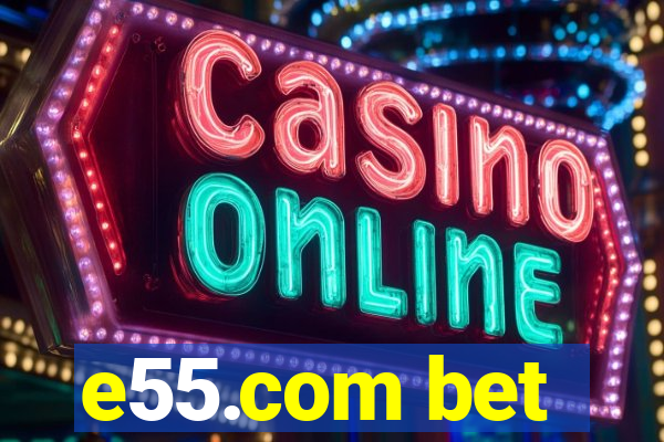 e55.com bet