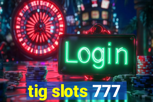 tig slots 777