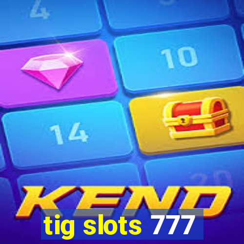tig slots 777