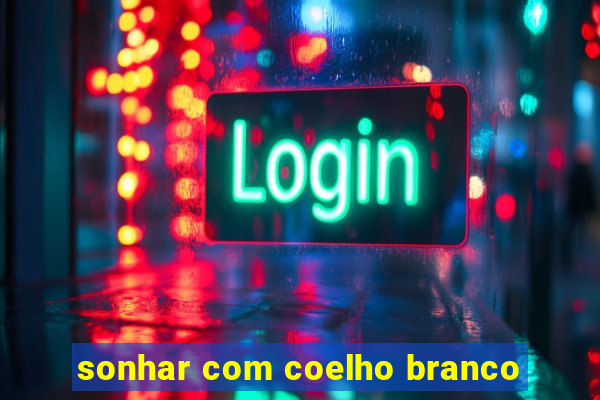 sonhar com coelho branco